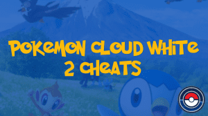 Pokemon Cloud White 2 Cheats