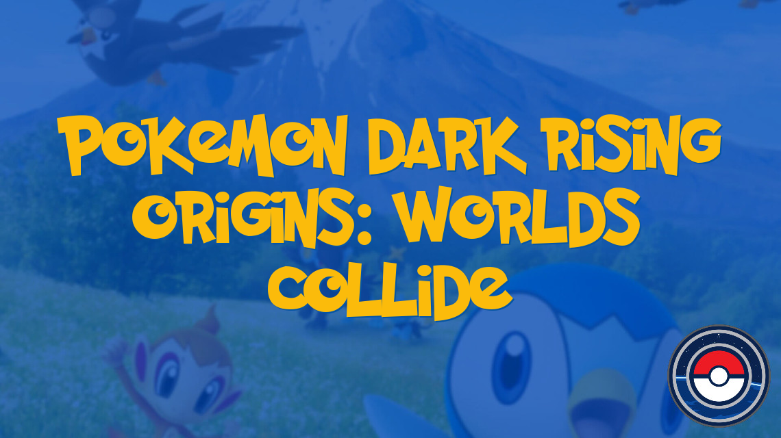 Pokemon Dark Rising Origins: Worlds Collide