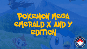 Pokemon Mega Emerald X and Y Edition