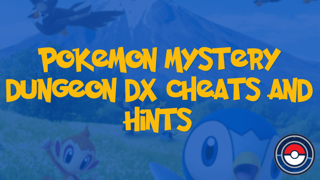 Pokemon Mystery Dungeon DX Cheats and Hints